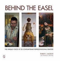Behind the Easel: The Unique Voices of 20 Contemporary Representational Painters - Jackson, Robert C.