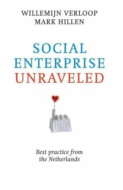 Social Enterprise Unraveled: Best Practice from the Netherlands - Hillen, Mark; Verloop, Willemijn