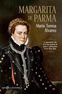 Cover Margarita de Parma : la apasionante vida de la hija bastarda de Carlos V, gobernadora de los Países Bajos