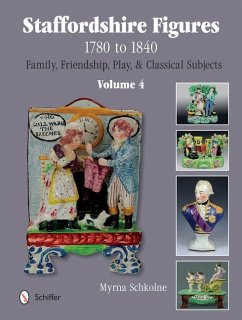 Staffordshire Figures 1780 to 1840 Volume 4: Family, Friendship, Play, & Classical Subjects - Schkolne, Myrna