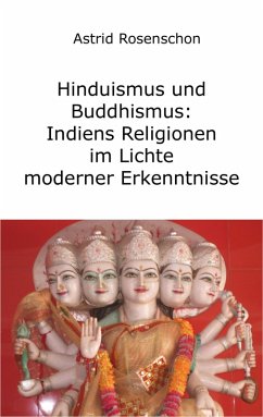 Hinduismus und Buddhismus: Indiens Religionen im Lichte moderner Erkenntnisse (eBook, ePUB) - Rosenschon, Astrid