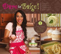 Dare to Bake!: Cupcake Recipes to Awaken Your Sweet Tooth - Abreu, Ady