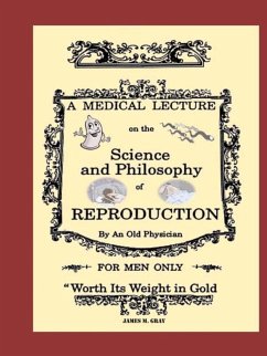 A Medical Lecture on the Science and Philosophy of Reproduction, by an Old Physician - Gray, James M.