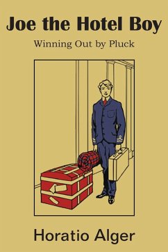 Joe the Hotel Boy; Or, Winning Out by Pluck - Alger, Horatio Jr.