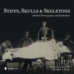 Stiffs, Skulls & Skeletons: Medical Photography and Symbolism - Burns, Stanley B.; Burns, Elizabeth A.