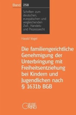 Die familiengerichtliche Genehmigung der Unterbringung mit Freiheitsentziehung bei Kindern und Jugendlichen nach § 1631b - Die familiengerichtliche Genehmigung der Unterbringung mit Freiheitsentziehung bei Kindern und Jugendlichen nach 1631