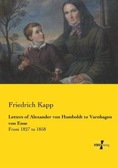 Letters of Alexander von Humboldt to Varnhagen von Ense - Kapp, Friedrich