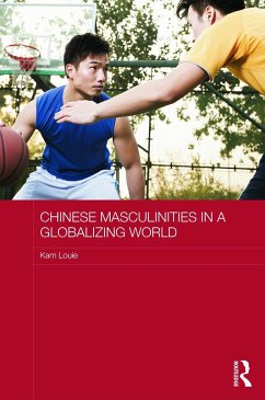 Chinese Masculinities in a Globalizing World - Louie, Kam