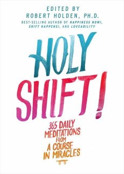 Holy Shift!: 365 Daily Meditations from a Course in Miracles - Holden, Robert