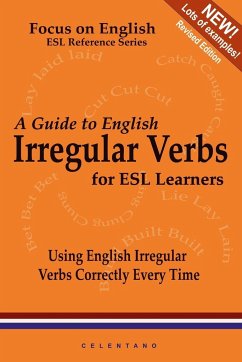 A Guide to English Irregular Verbs; How to Use Them Correctly Every Time - Celentano, Thomas