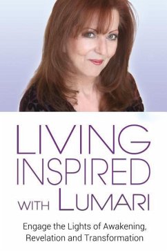 Living Inspired With Lumari: Engage the Lights of Awakening, Revelation and Transformation - Lumari