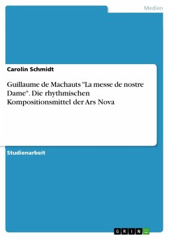 Guillaume de Machauts &quote;La messe de nostre Dame&quote;. Die rhythmischen Kompositionsmittel der Ars Nova (eBook, PDF)