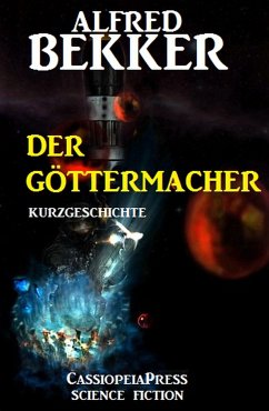 Der Göttermacher: Kurzgeschichte (eBook, ePUB) - Bekker, Alfred