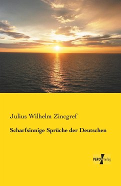 Scharfsinnige Sprüche der Deutschen - Zincgref, Julius Wilhelm