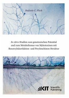 In vitro-Studien zum genotoxischen Potential und zum Metabolismus von Mykotoxinen mit Resorcylsäurelakton- und Perylenchinon-Struktur - Fleck, Stefanie Christina