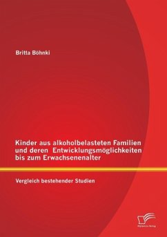 Kinder aus alkoholbelasteten Familien und deren Entwicklungsmöglichkeiten bis zum Erwachsenenalter: Vergleich bestehender Studien - Böhnki, Britta