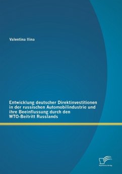 Entwicklung deutscher Direktinvestitionen in der russischen Automobilindustrie und ihre Beeinflussung durch den WTO-Beitritt Russlands - Ilina, Valentina