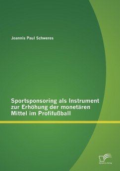 Sportsponsoring als Instrument zur Erhöhung der monetären Mittel im Profifußball - Schweres, Joannis Paul