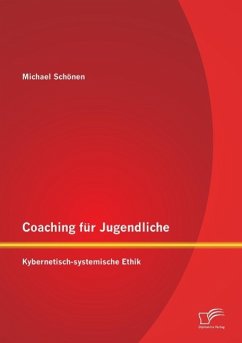 Coaching für Jugendliche: Kybernetisch-systemische Ethik - Schönen, Michael