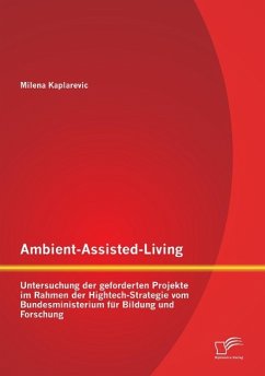 Ambient-Assisted-Living: Untersuchung der geforderten Projekte im Rahmen der Hightech-Strategie vom Bundesministerium für Bildung und Forschung - Kaplarevic, Milena