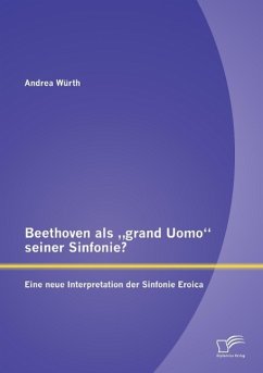 Beethoven als ¿grand Uomo¿ seiner Sinfonie? Eine neue Interpretation der Sinfonie Eroica - Würth, Andrea