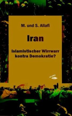 Iran - Islamistischer Wirrwarr kontra Demokratie? - Allafi, Mohammad H.; Allafi, Sabine