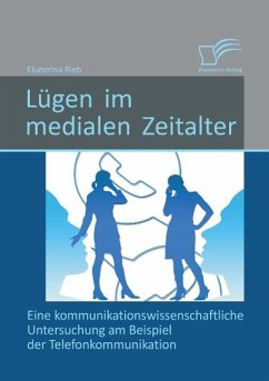 Lügen im medialen Zeitalter: Eine kommunikationswissenschaftliche Untersuchung am Beispiel der Telefonkommunikation - Rieb, Ekaterina