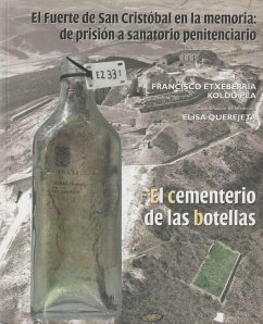 El fuerte de San Cristóbal en la memoria : de prisión a sanatorio penitenciario : el cementerio de las botellas - Pla Larramendi, Koldo
