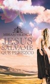 Jesus Salvame Que Perezco