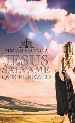 Jesus Salvame Que Perezco - Valencia, Miriam