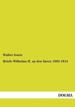 Briefe Wilhelms II. an den Zaren 1894-1914