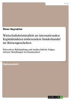 Wirtschaftskriminalität an internationalen Kapitalmärkten insbesondere Insiderhandel im Börsengeschehen - Bayraktar, Ömer
