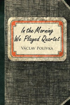 In the Morning We Played Quartet - Polivka, Vaclav