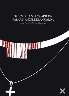 Orden de busca y captura para un ángel de la guarda - Gómez Cabezas, José Ramón