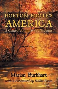 Horton Foote's America: A Critical Analysis of His Plays - Burkhart, Marian