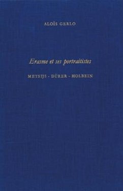 Erasme Et Ses Portraitistes: Metsijs, Dürer, Holbein - Gerlo, Aloïs