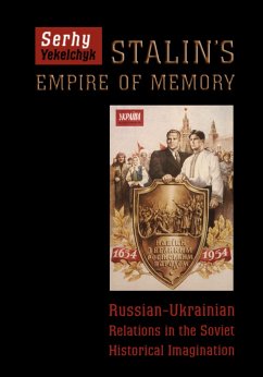 Stalin's Empire of Memory - Yekelchyk, Serhy