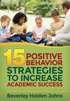 Fifteen Positive Behavior Strategies to Increase Academic Success - Johns, Beverley Holden