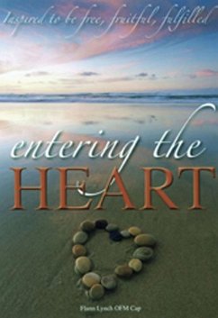 Entering the Heart: Inspired to Be Free, Fruitful, Fulfilled - Lynch, Flann