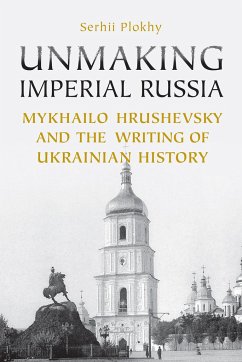 Unmaking Imperial Russia - Plokhy, Serhii