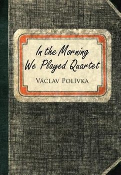 In the Morning We Played Quartet - Polivka, Vaclav