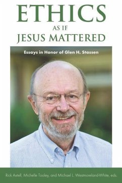 Ethics as if Jesus Mattered: Essays in Honor of Glen H. Stassen - Axtell, Rick; Westmoreland-White, Michael L.; Tooley, Michelle