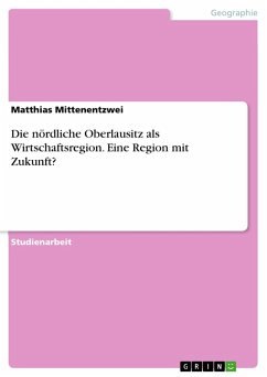 Die nördliche Oberlausitz als Wirtschaftsregion. Eine Region mit Zukunft?