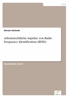 Arbeitsrechtliche Aspekte von Radio Frequency Identification (RFID) - Schmelz, Dorian