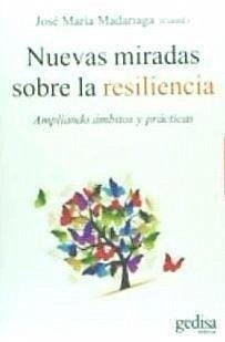 Nuevas miradas sobre la resiliencia : ampliando ámbitos y prácticas - Madariaga, José María