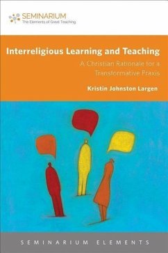 Interreligious Learning and Teaching: A Christian Rationale for a Transformative Praxis - Hess, Mary E.; Largen, Kristin Johnston; Sapp, Christy Lohr