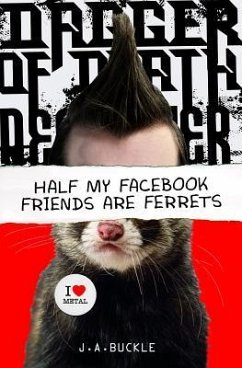 Half My Facebook Friends Are Ferrets - Buckle, J. A.