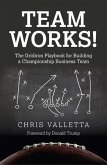 Team Works!: The Gridiron Playbook for Building a Championship Business Team
