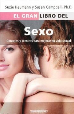 El Gran Libro del Sexo: Consejos y Tecnicas Para Mejorar su Vida Sexual = The Great Book of Sex - Heumann, Suzie; Campbell, Susan