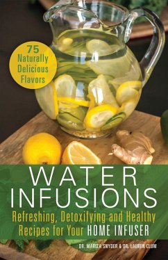 Water Infusions: Refreshing, Detoxifying and Healthy Recipes for Your Home Infuser - Snyder, Mariza; Clum, Lauren